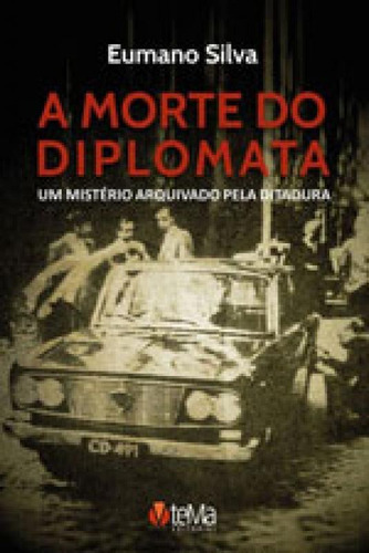 Morte Do Diplomata, A: Um Misterio Arquivado Pela Ditadura, De Silva, Eumano. Editora Tema Editorial, Capa Mole Em Português