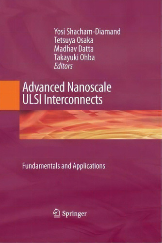 Advanced Nanoscale Ulsi Interconnects: Fundamentals And Applications, De Yosi Shacham-diamand., Vol. 1. Editorial Springer Verlag New York Inc, Tapa Blanda En Inglés