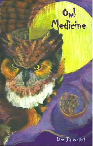 Owl Medicine, De Lisa J G Weikel. Editorial Xlibris Corporation, Tapa Blanda En Inglés