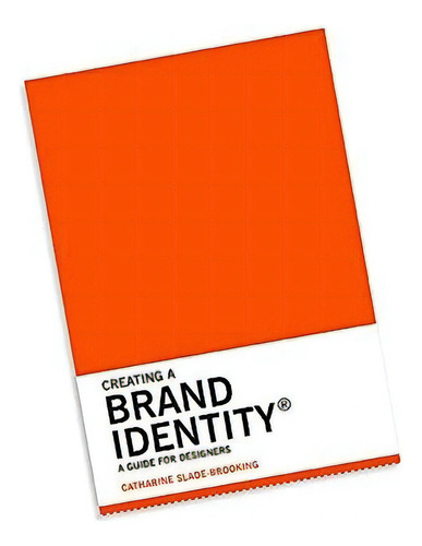 Creating A Brand Identity A Guide For Designers (graphic De, De Slade-brooking, Catharine. Editorial Laurence King Publishing, Tapa Blanda En Inglés, 2016