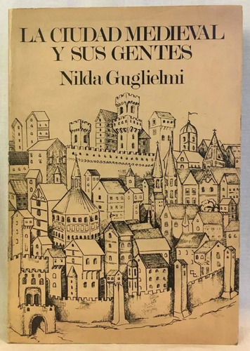 La Ciudad Medieval Y Sus Gentes, Nilda Gugliemi, Conicet