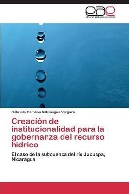 Creacion De Institucionalidad Para La Gobernanza Del Recu...