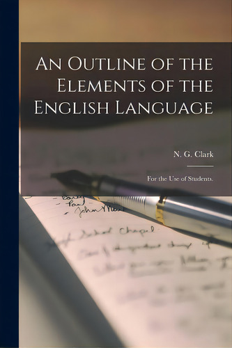 An Outline Of The Elements Of The English Language: For The Use Of Students., De Clark, N. G. (nathaniel George) 1825. Editorial Legare Street Pr, Tapa Blanda En Inglés