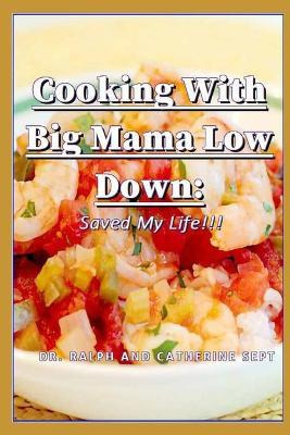 Libro Cooking With Big Mama Low Down : Saved My Life!!! -...