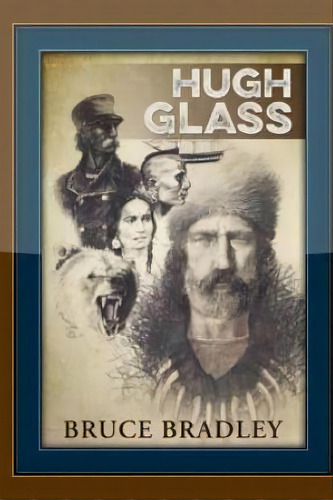 Hugh Glass, De Bruce Bradley. Editorial Createspace Independent Publishing Platform, Tapa Blanda En Inglés