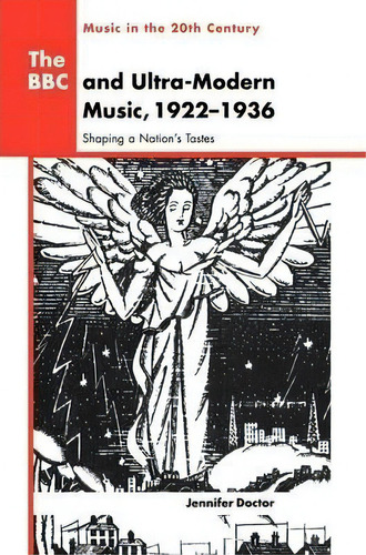 The Bbc And Ultra-modern Music, 1922-1936 : Shaping A Natio, De Jennifer Doctor. Editorial Cambridge University Press En Inglés