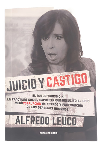 Juicio Y Castigo: El Autoritarismo K - Leuco, 2da Ed.