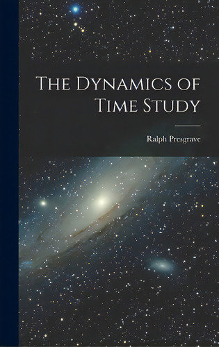 The Dynamics Of Time Study, De Presgrave, Ralph. Editorial Hassell Street Pr, Tapa Dura En Inglés