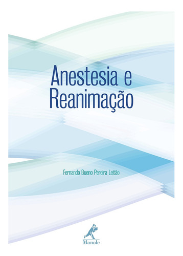 Anestesia e reanimação, de Leitão, Fernando Bueno Pereira. Editora Manole LTDA, capa mole em português, 2008