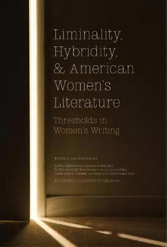 Liminality, Hybridity, And American Women's Literature : Th, De Kristin J. Jacobson. Editorial Springer International Publishing Ag En Inglés