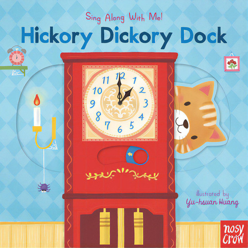 Hickory Dickory Dock: Sing Along With Me!: Sing Along With Me!, De Huang, Yu-hsuan., Vol. 1. Editorial Nosy Crow, Tapa Dura En Inglés