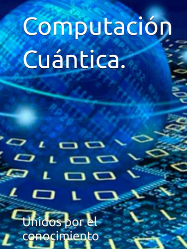 Computación Cuántica.