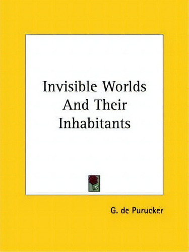 Invisible Worlds And Their Inhabitants, De G De Purucker., Vol. 1. Editorial Kessinger Publishing, Tapa Blanda En Inglés