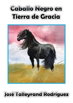 Libro Caballo Negro En Tierra De Gracia - Josã© Talleyran...