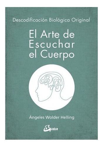 El Arte De Escuchar El Cuerpo - Ángeles Wolder Helling