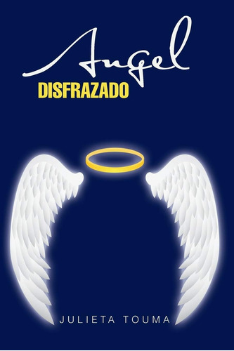 Libro:  Angel Disfrazado (spanish Edition)