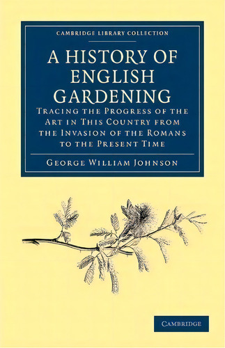 Cambridge Library Collection - Botany And Horticulture: A History Of English Gardening, Chronolog..., De George William Johnson. Editorial Cambridge University Press, Tapa Blanda En Inglés