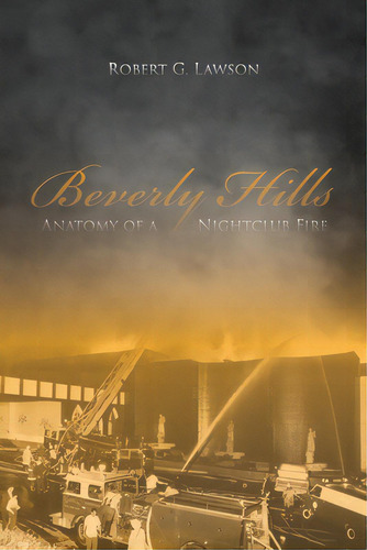 Beverly Hills: Anatomy Of A Nightclub Fire, De Lawson, Robert G.. Editorial Lightning Source Inc, Tapa Blanda En Inglés