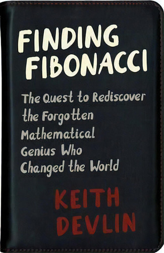 Finding Fibonacci : The Quest To Rediscover The Forgotten Mathematical Genius Who Changed The World, De Keith Devlin. Editorial Princeton University Press, Tapa Dura En Inglés