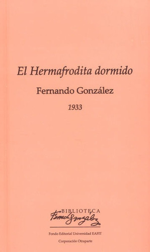 El hermafrodita dormido, de Fernando Gonzalez. Editorial U. EAFIT, tapa dura, edición 2016 en español