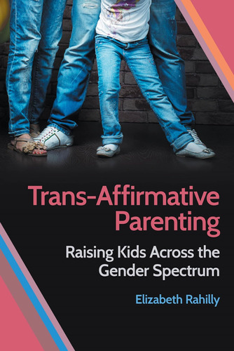 Libro: Trans-affirmative Parenting: Raising Kids Across The