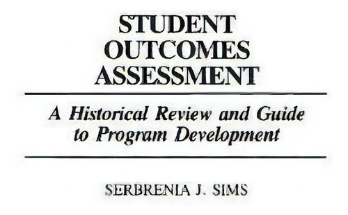 Student Outcomes Assessment, De Serbrenia J. Sims. Editorial Abc Clio, Tapa Dura En Inglés