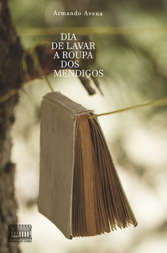 Dia de Lavar a Roupa dos Mendigos, de Armando Avena. Editora EDITORA CASARAO DO VERBO, capa mole em português