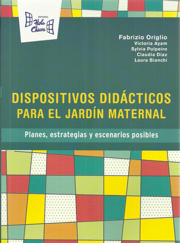 Dispositivos Didácticos Para El Jardín Maternal, De Sin ., Vol. Unico. Editorial Hola Chicos, Tapa Blanda En Español