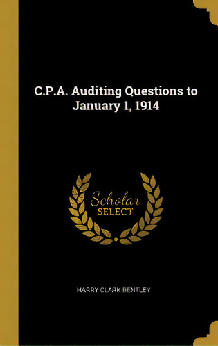 C.p.a. Auditing Questions To January 1, 1914, De Bentley, Harry Clark. Editorial Wentworth Pr, Tapa Dura En Inglés