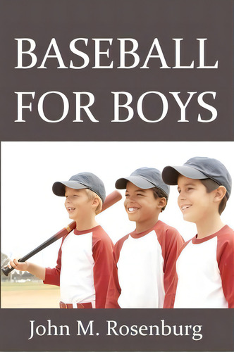 Baseball For Boys, De John M Rosenburg. Editorial Createspace Independent Publishing Platform, Tapa Blanda En Inglés