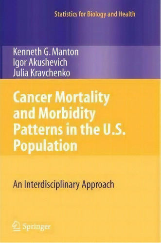 Cancer Mortality And Morbidity Patterns In The U.s. Population, De Kenneth G. Manton. Editorial Springer Verlag New York Inc, Tapa Blanda En Inglés