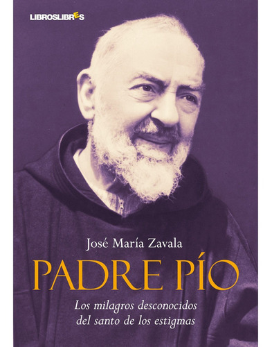 Padre Pío. Los Milagros Desconocidos Del Santo De Los Est...