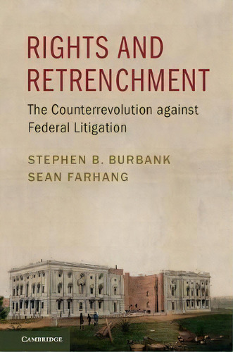 Rights And Retrenchment : The Counterrevolution Against Federal Litigation, De Stephen B. Burbank. Editorial Cambridge University Press, Tapa Dura En Inglés