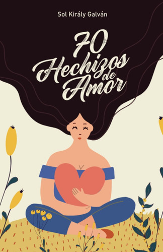 Libro: 70 Hechizos De Amor: Magia Blanca Para Principiantes 