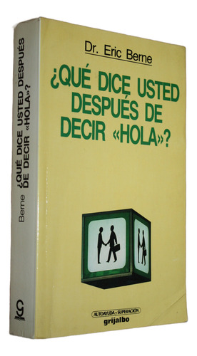 ¿ Qué Dice Usted Después De Decir Hola? - Eric Berne (Usado)