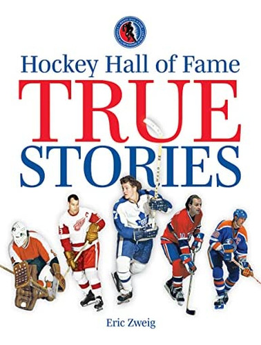 Hockey Hall Of Fame True Stories, De Eric. Editorial Firefly Books, Tapa Blanda En Inglés