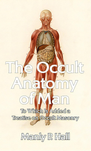 Occult Anatomy Of Man: To Which Is Added A Treatise On Occult Masonry Hardcover, De Hall, Manly P.. Editorial Lushena Books Inc, Tapa Dura En Inglés
