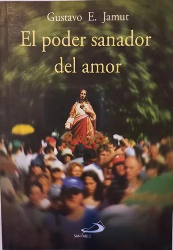 El Poder Sanador Del Amor - Gustavo Jamut - San Pablo