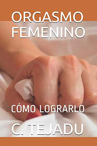 Orgasmo Femenino: Como Lograrlo