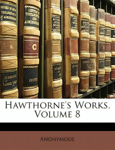 Hawthorne's Works, Volume 8, De Anonymous., Vol. 8. Editorial Nabu Pr, Tapa Blanda En Inglés