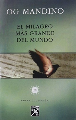 El Milagro Mas Grande Del Mundo / The Greatest..., de Og Mandino. Editorial Diana, S.A. en español