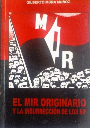 Gilberto Mora Muñoz - El Mir Originario Y La Insurrección  