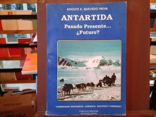 Antartida Pasado Presente....futuro? - Quevedo Paiva - 1987