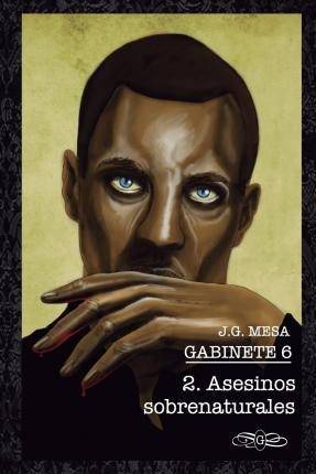 Gabinete 6. Libro Ii. Asesinos Sobrenaturales. - Juan Gon...