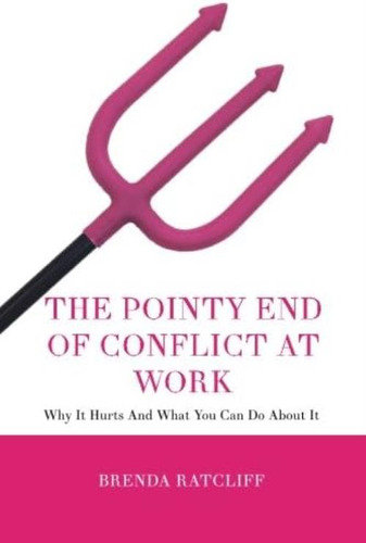 The Pointy End Of Conflict At Work: Why It Hurts And What You Can Do About It, De Ratcliff, Brenda. Editorial Oem, Tapa Blanda En Inglés