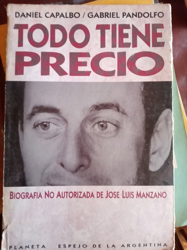 Todo Tiene Precio. Biografìa No Autoriza Capalbo/ Pandolfo. 