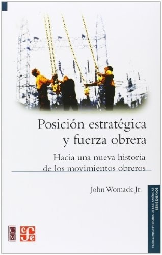 Posicion Estrategica Y Fuerza Obrera - John Womack