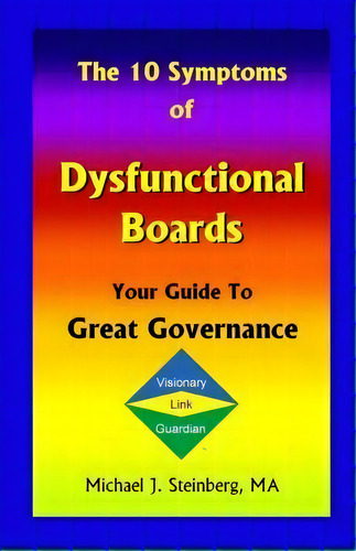 The 10 Symptoms Of Dysfunctional Boards, De Ma Michael J Steinberg. Editorial Michael Steinberg, Tapa Blanda En Inglés