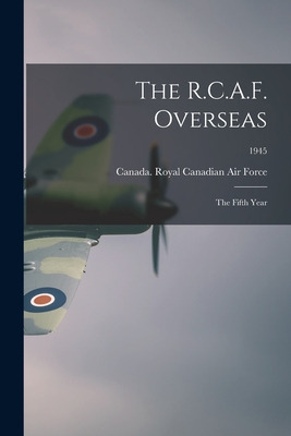 Libro The R.c.a.f. Overseas: The Fifth Year; 1945 - Canad...