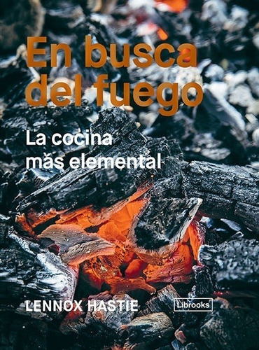 En Busca Del Fuego. La Cocina Elemental -